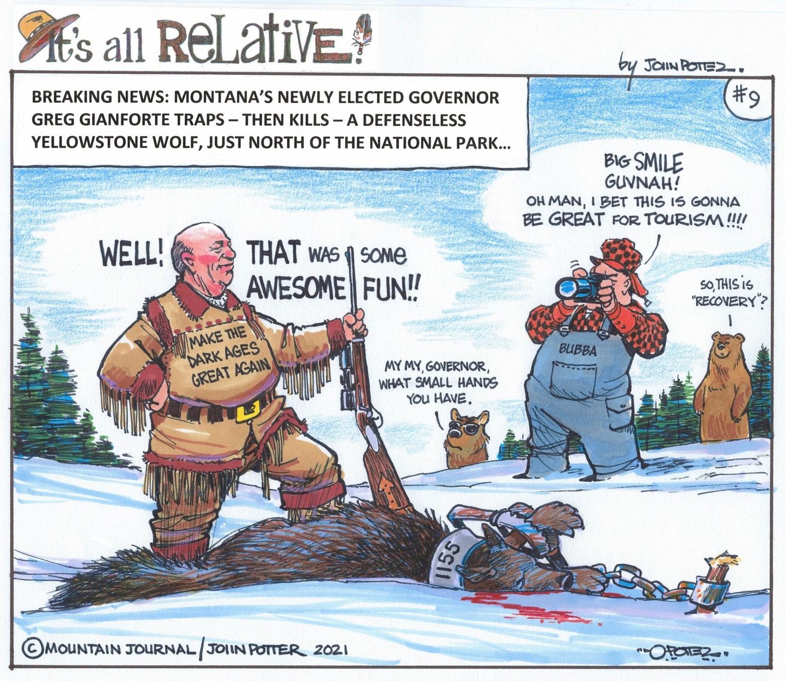 A cartoon by artist John Potter that appeared shortly after it was announced that Gov. Gianforte had trapped and shot a Yellowstone wolf that roamed beyond the park into Paradise Valley, Montana. Of note is that Potter was present in 1995 and oversaw traditional indigenous prayer ceremony welcoming wolves back to the park after a 60-year absence.