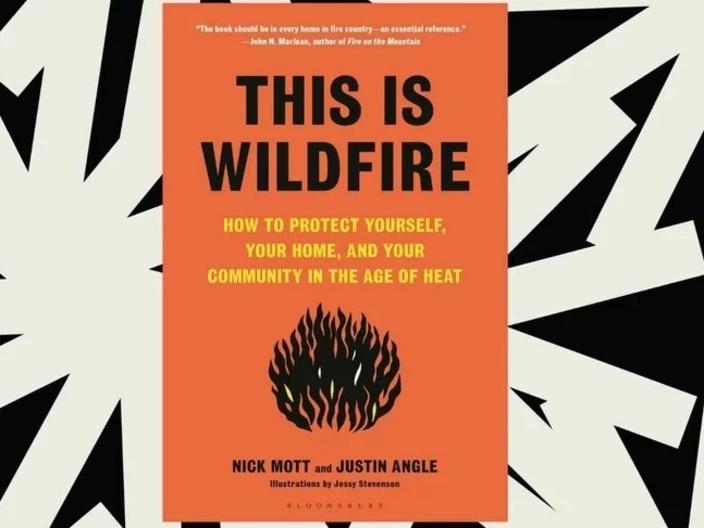 Mott’s 2023 book, "This is Wildfire: How to Protect Yourself, Your Home, and Your Community in the Age of Heat," is a practical guide for living with wildfire reinforced with reporting on history, science and human stories. Cover art courtesy Nick Mott